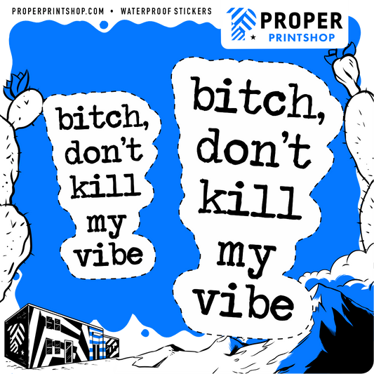 Bitch, Don't Kill My Vibe Sticker - Proper Printshop