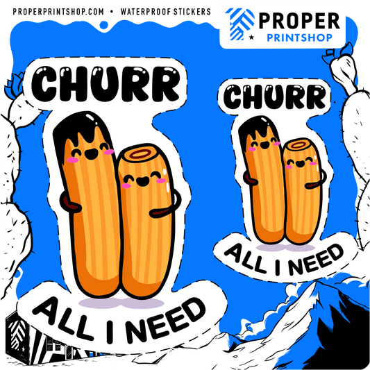 Churr All I Need Sticker - Proper Printshop