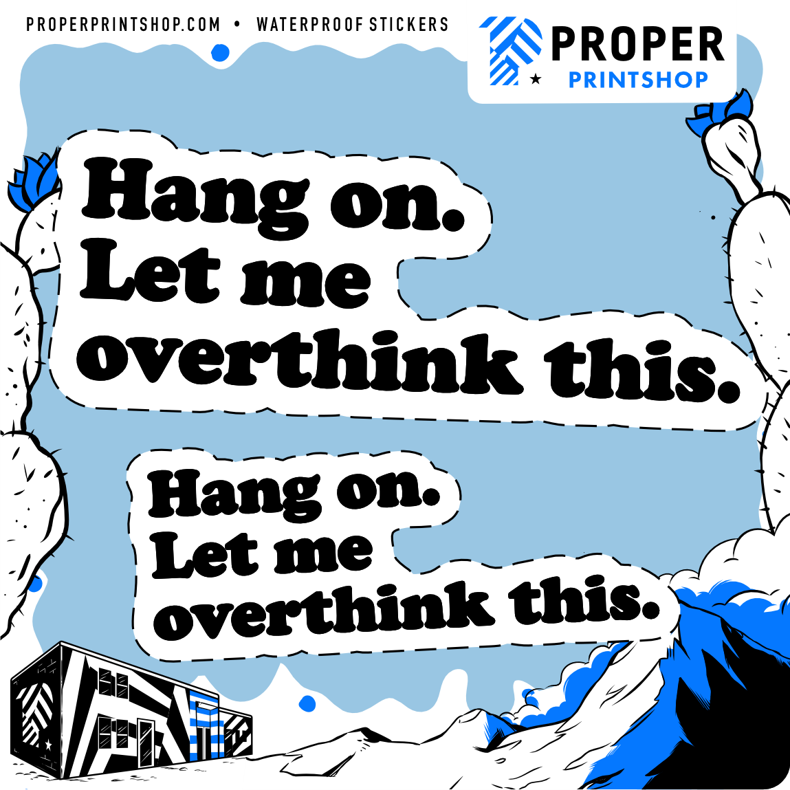 Hang On. Let me Overthink This - Proper Printshop