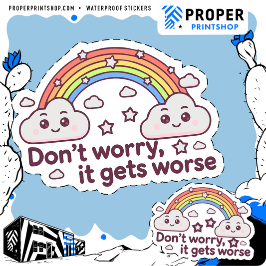 Don't Worry It Gets Worse Sticker - Proper Printshop