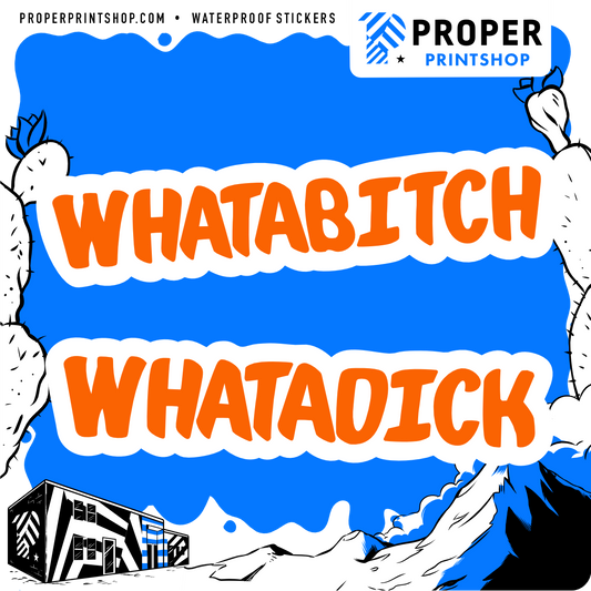Whatabitch Whatadick Sticker - Proper Printshop