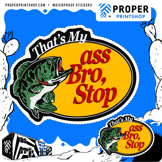 That's My Ass Bro, Stop Sticker - Proper Printshop