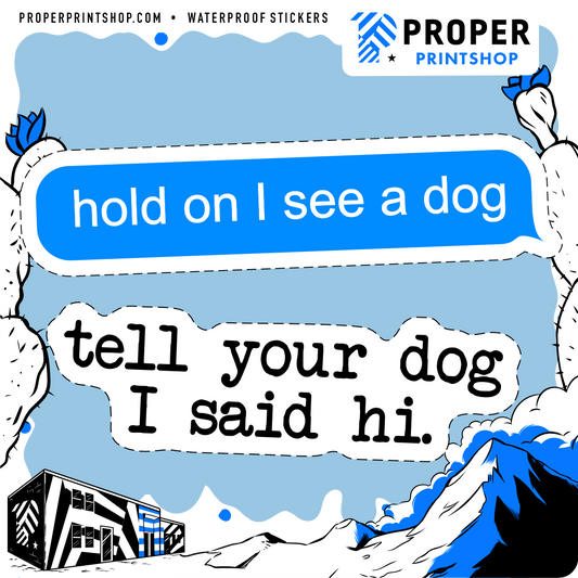 Hold On I See a Dog Sticker - Proper Printshop