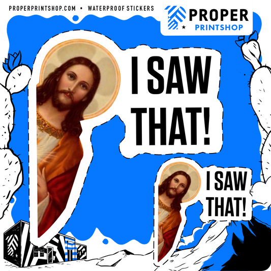 I Saw That Sticker - Proper Printshop