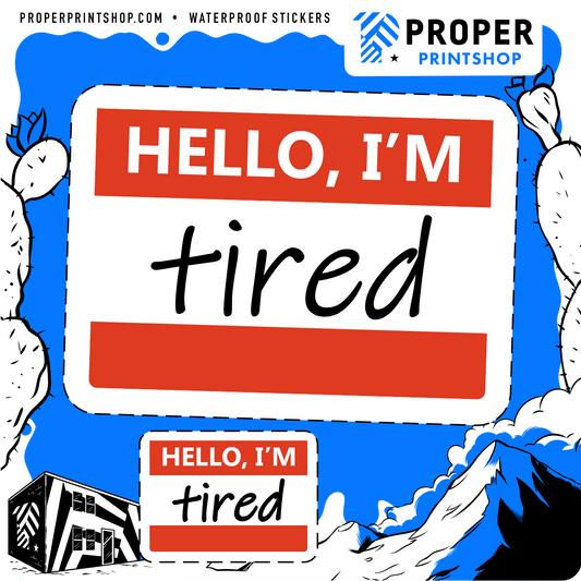 Hello, I'm Tired Sticker - Proper Printshop